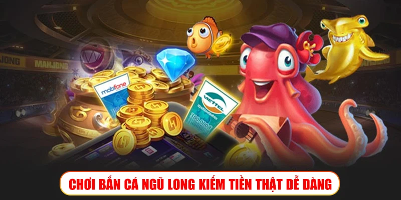 CHƠI BẮN CÁ NGŨ LONG KIẾM TIỀN THẬT DỄ DÀNG