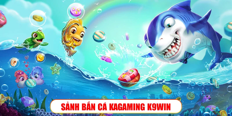Sảnh bắn cá Kagaming K9Win: Đấu trường bắn cá chuẩn quốc tế